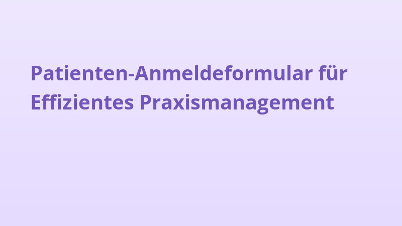 Patienten-Anmeldeformular für Effizientes Praxismanagement