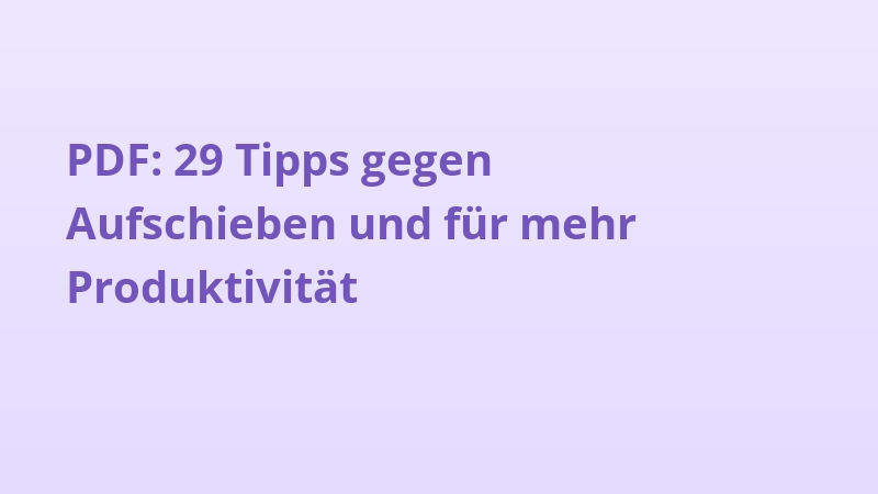 PDF: 29 Tipps gegen Aufschieben und für mehr Produktivität