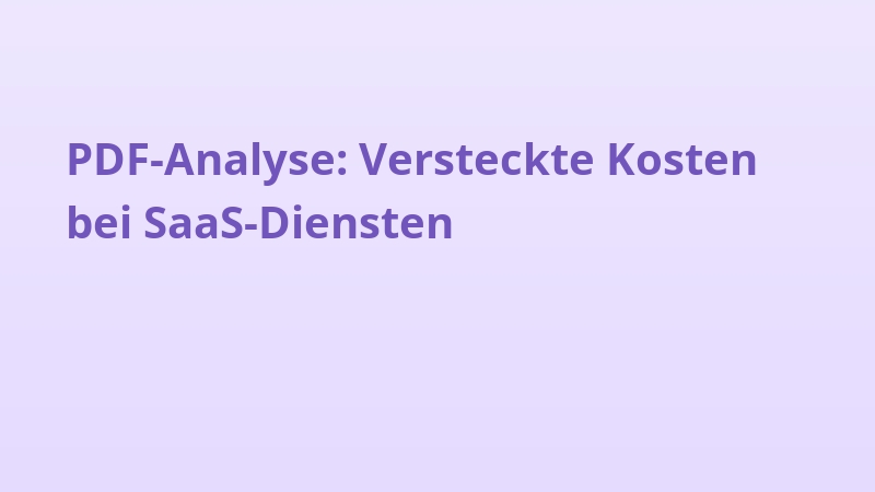PDF-Analyse: Versteckte Kosten bei SaaS-Diensten