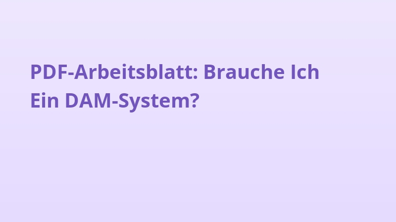 PDF-Arbeitsblatt: Brauche Ich Ein DAM-System?