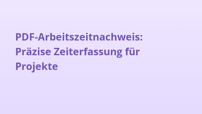 PDF-Arbeitszeitnachweis: Präzise Zeiterfassung für Projekte