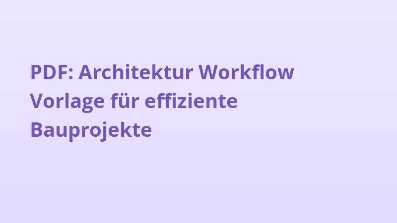 PDF: Architektur Workflow Vorlage für effiziente Bauprojekte