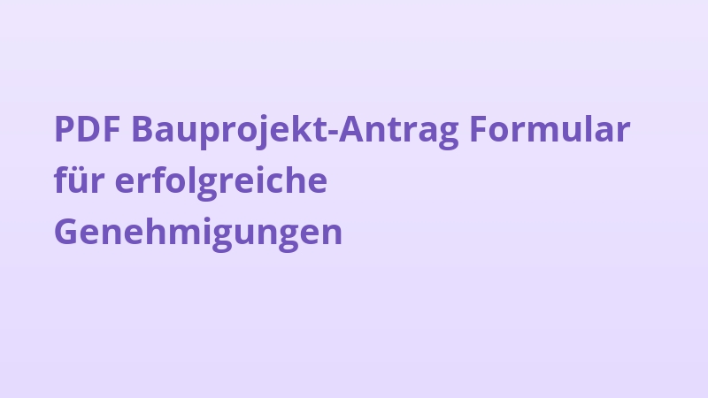 PDF Bauprojekt-Antrag Formular für erfolgreiche Genehmigungen
