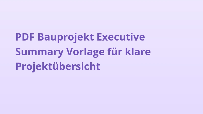 PDF Bauprojekt Executive Summary Vorlage für klare Projektübersicht