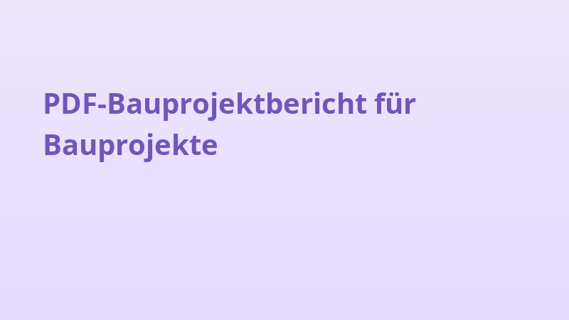 PDF-Bauprojektbericht für Bauprojekte