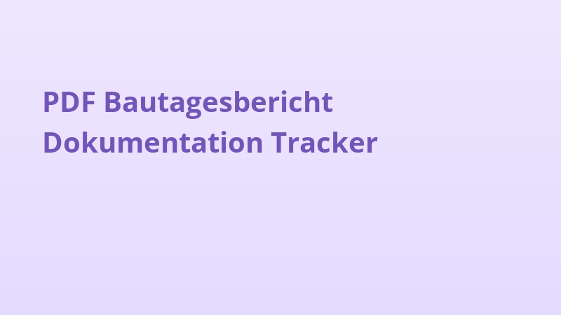 PDF Bautagesbericht Dokumentation Tracker