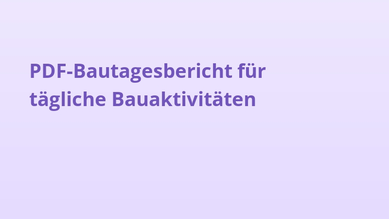 PDF-Bautagesbericht für tägliche Bauaktivitäten