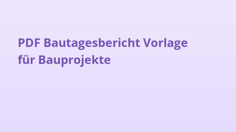 PDF Bautagesbericht Vorlage für Bauprojekte