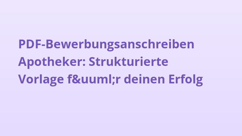 PDF-Bewerbungsanschreiben Apotheker: Strukturierte Vorlage für deinen Erfolg