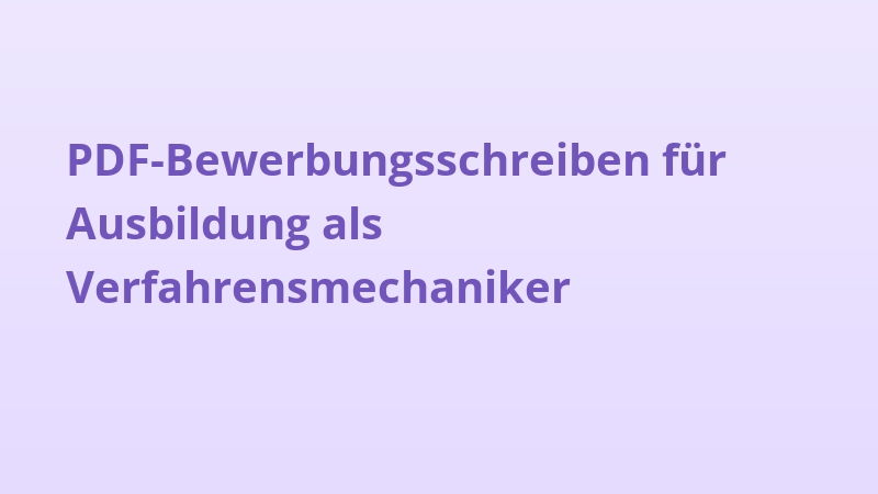 PDF-Bewerbungsschreiben für Ausbildung als Verfahrensmechaniker