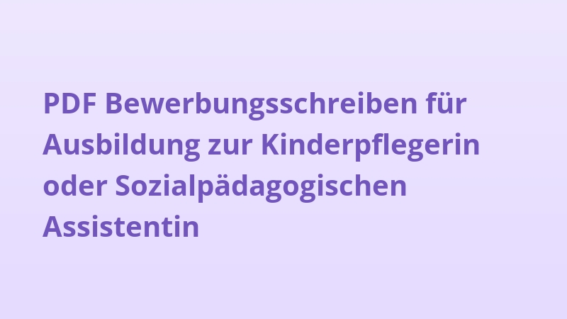 PDF Bewerbungsschreiben für Ausbildung zur Kinderpflegerin oder Sozialpädagogischen Assistentin