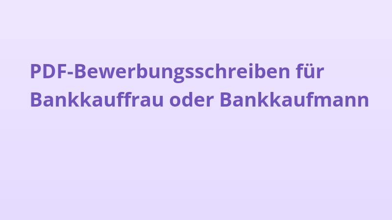 PDF-Bewerbungsschreiben für Bankkauffrau oder Bankkaufmann
