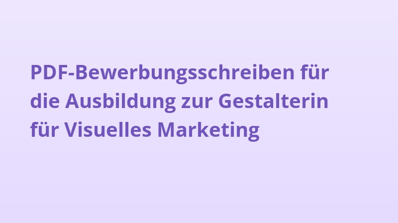 PDF-Bewerbungsschreiben für die Ausbildung zur Gestalterin für Visuelles Marketing