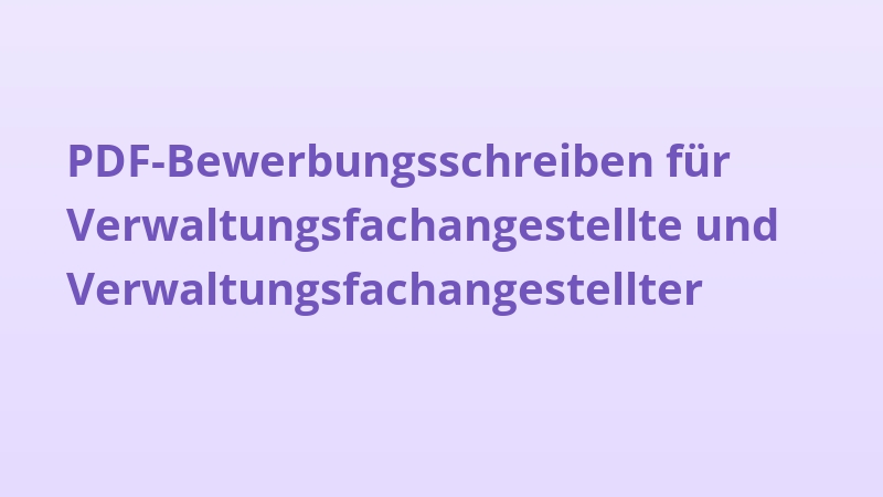 PDF-Bewerbungsschreiben für Verwaltungsfachangestellte und Verwaltungsfachangestellter