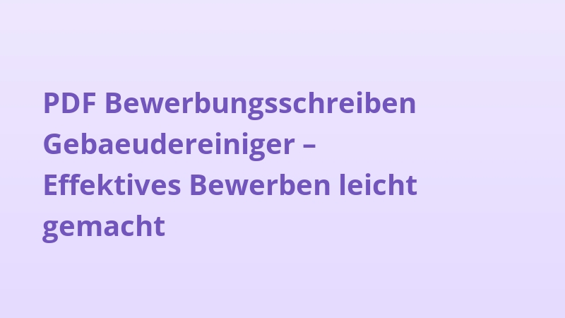 PDF Bewerbungsschreiben Gebaeudereiniger – Effektives Bewerben leicht gemacht