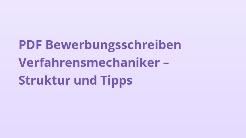 PDF Bewerbungsschreiben Verfahrensmechaniker – Struktur und Tipps