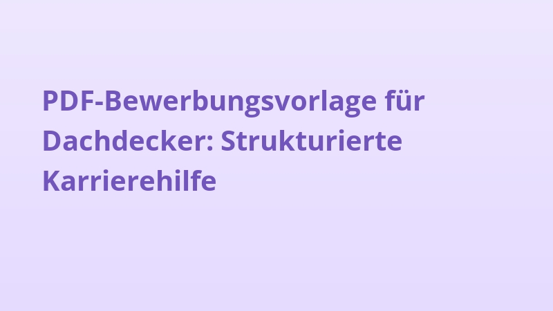 PDF-Bewerbungsvorlage für Dachdecker: Strukturierte Karrierehilfe