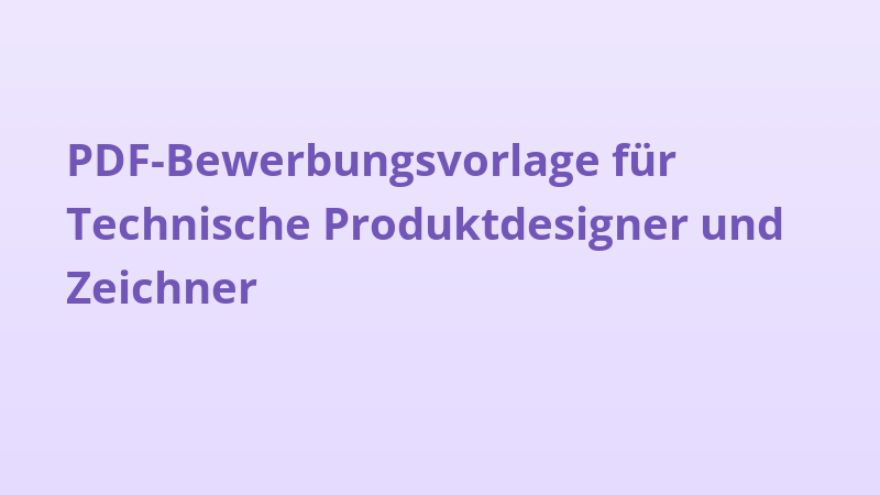 PDF-Bewerbungsvorlage für Technische Produktdesigner und Zeichner
