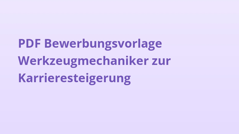 PDF Bewerbungsvorlage Werkzeugmechaniker zur Karrieresteigerung