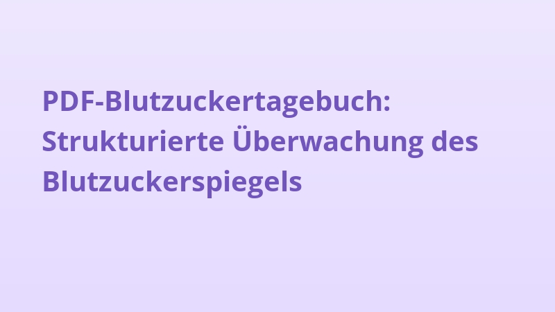PDF-Blutzuckertagebuch: Strukturierte Überwachung des Blutzuckerspiegels