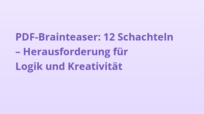 PDF-Brainteaser: 12 Schachteln – Herausforderung für Logik und Kreativität