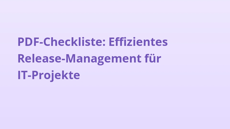 PDF-Checkliste: Effizientes Release-Management für IT-Projekte