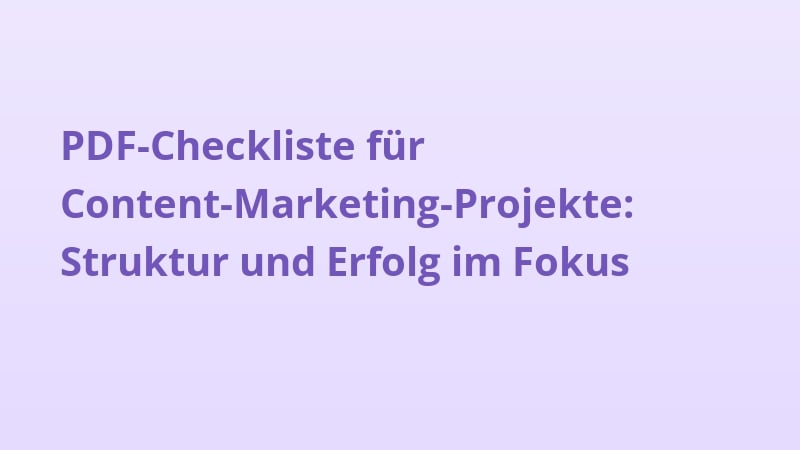 PDF-Checkliste für Content-Marketing-Projekte: Struktur und Erfolg im Fokus