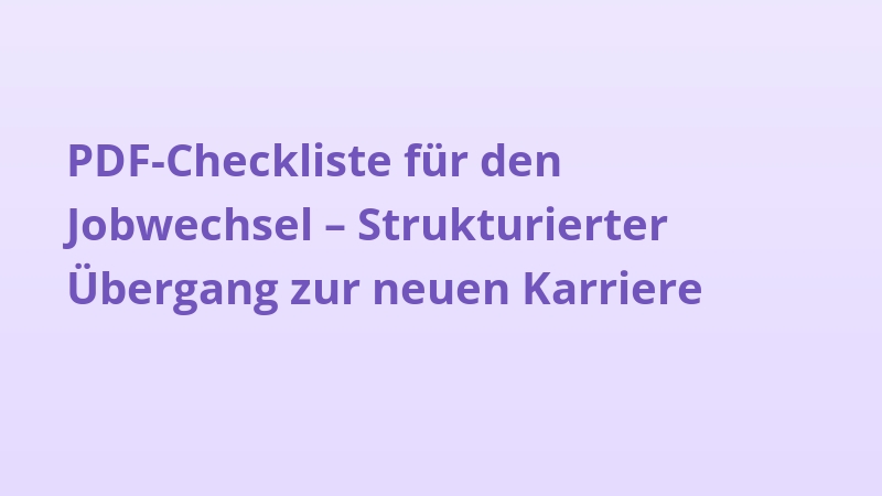 PDF-Checkliste für den Jobwechsel – Strukturierter Übergang zur neuen Karriere