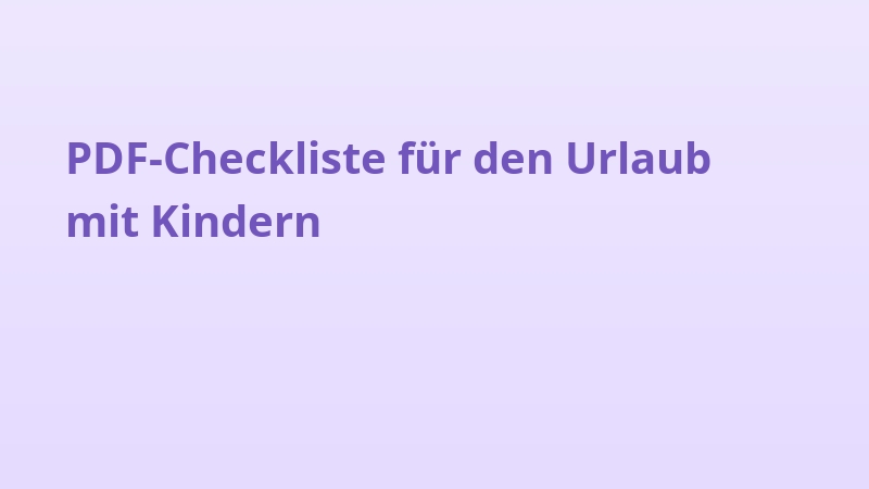PDF-Checkliste für den Urlaub mit Kindern