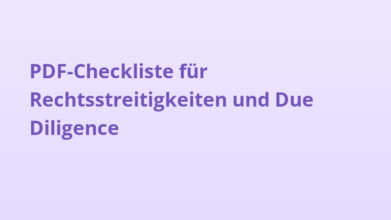 PDF-Checkliste für Rechtsstreitigkeiten und Due Diligence