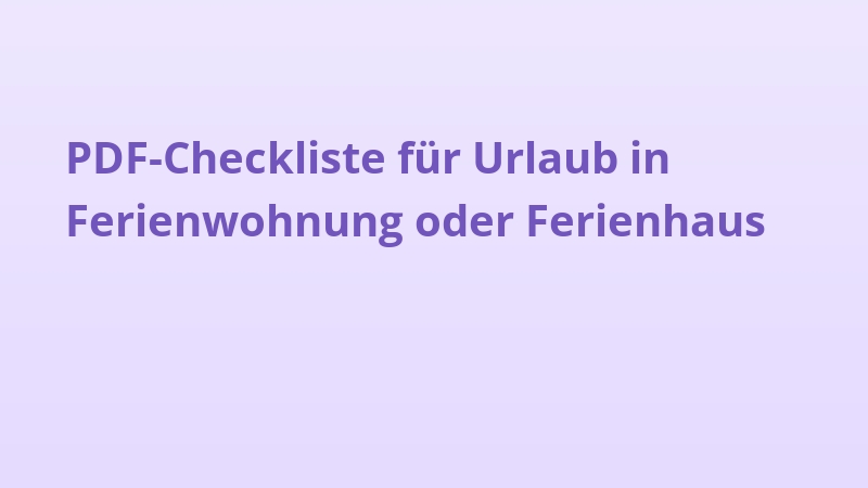 PDF-Checkliste für Urlaub in Ferienwohnung oder Ferienhaus