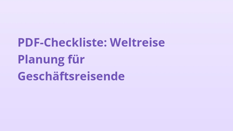 PDF-Checkliste: Weltreise Planung für Geschäftsreisende