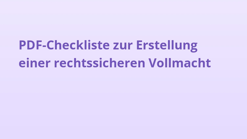 PDF-Checkliste zur Erstellung einer rechtssicheren Vollmacht