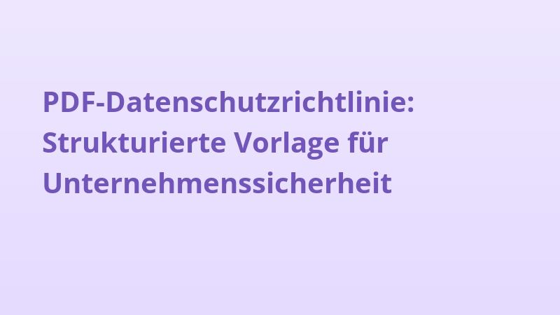 PDF-Datenschutzrichtlinie: Strukturierte Vorlage für Unternehmenssicherheit