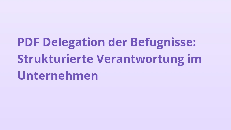 PDF Delegation der Befugnisse: Strukturierte Verantwortung im Unternehmen