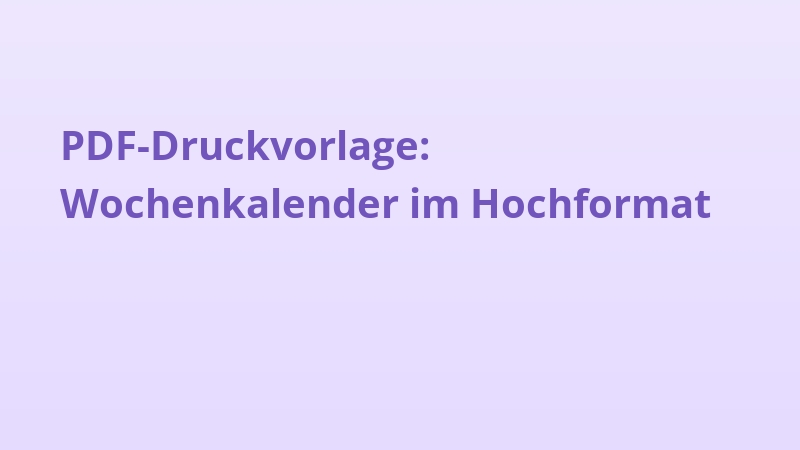 PDF-Druckvorlage: Wochenkalender im Hochformat