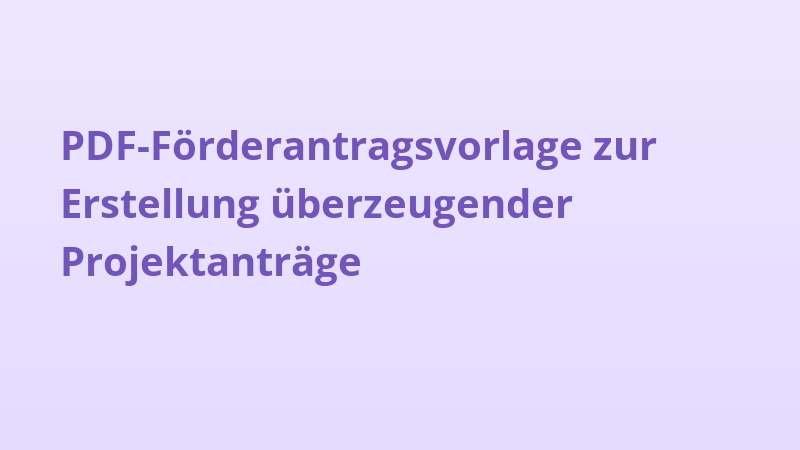 PDF-Förderantragsvorlage zur Erstellung überzeugender Projektanträge