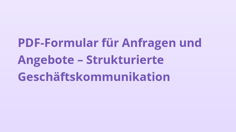 PDF-Formular für Anfragen und Angebote – Strukturierte Geschäftskommunikation
