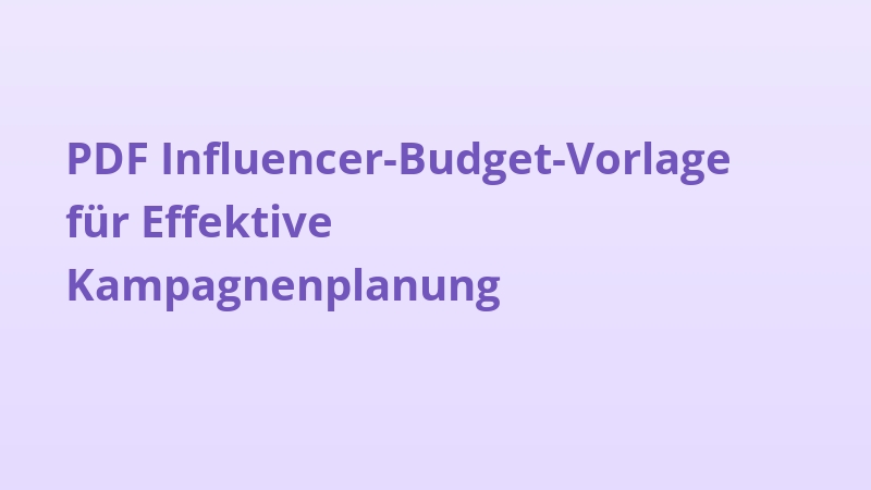 PDF Influencer-Budget-Vorlage für Effektive Kampagnenplanung