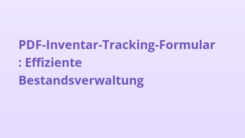 PDF-Inventar-Tracking-Formular: Effiziente Bestandsverwaltung