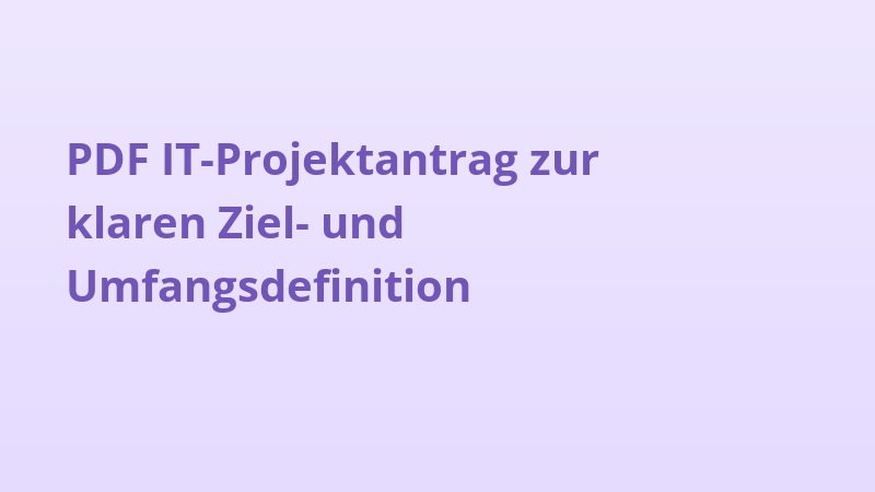 PDF IT-Projektantrag zur klaren Ziel- und Umfangsdefinition