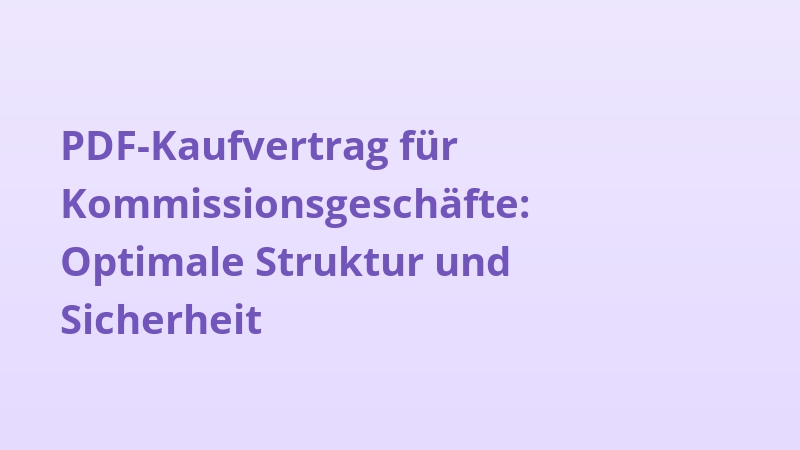 PDF-Kaufvertrag für Kommissionsgeschäfte: Optimale Struktur und Sicherheit