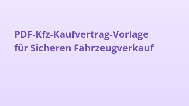 PDF-Kfz-Kaufvertrag-Vorlage für Sicheren Fahrzeugverkauf