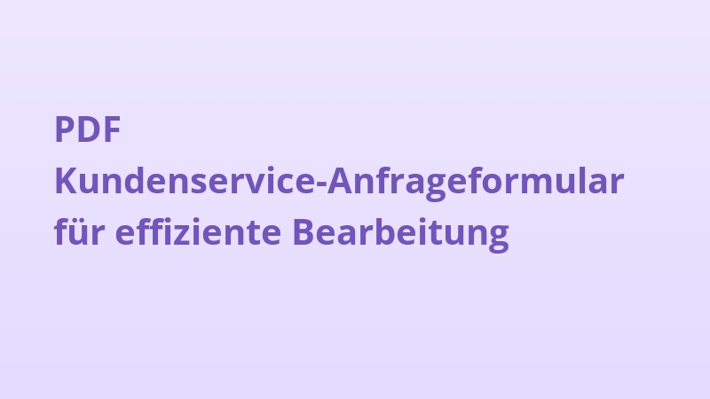 PDF Kundenservice-Anfrageformular für effiziente Bearbeitung