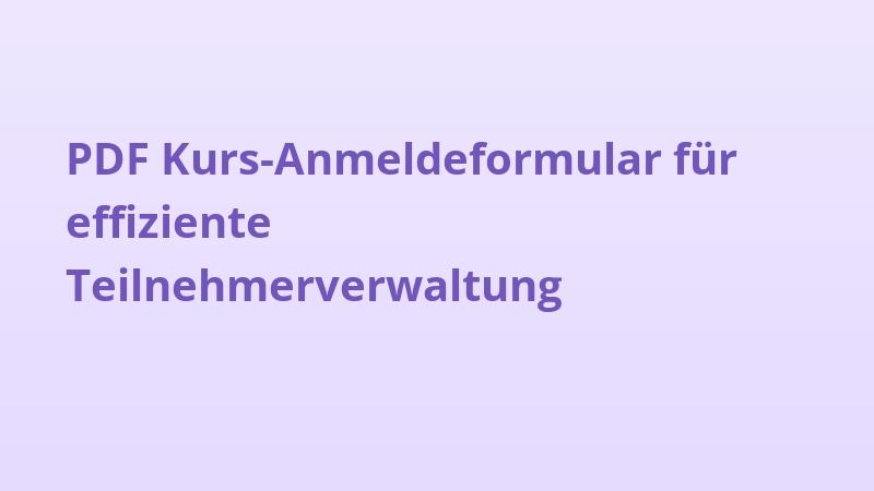 PDF Kurs-Anmeldeformular für effiziente Teilnehmerverwaltung