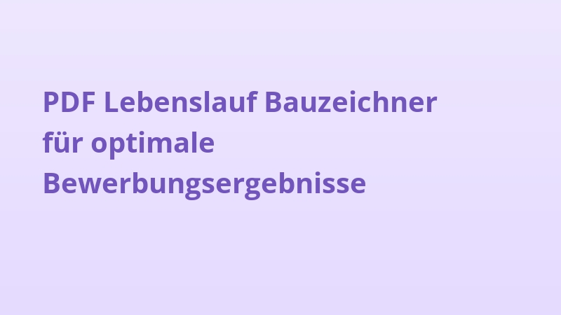 PDF Lebenslauf Bauzeichner für optimale Bewerbungsergebnisse