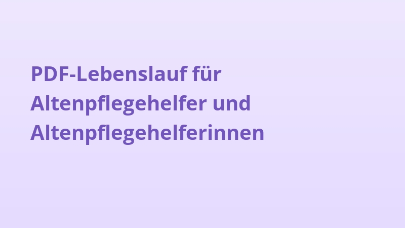 PDF-Lebenslauf für Altenpflegehelfer und Altenpflegehelferinnen