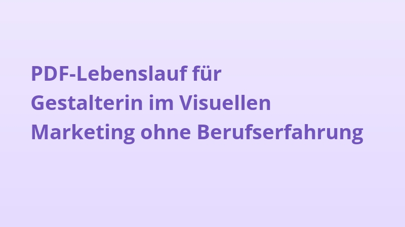 PDF-Lebenslauf für Gestalterin im Visuellen Marketing ohne Berufserfahrung