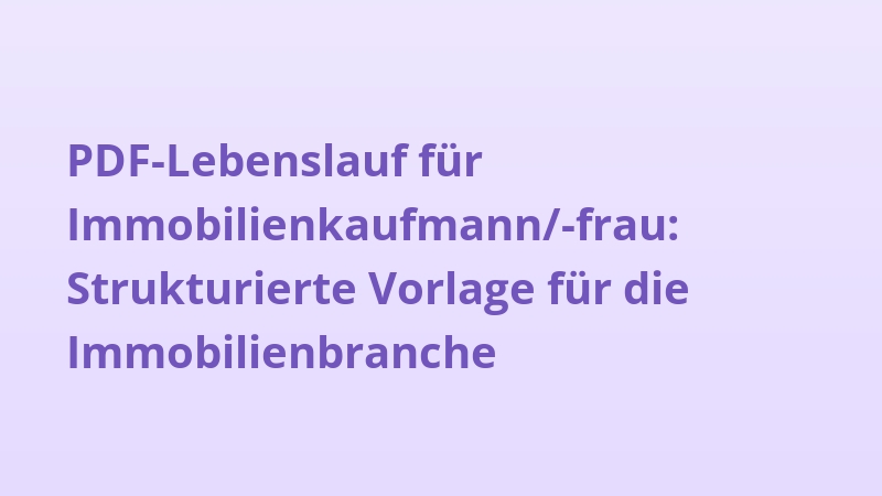 PDF-Lebenslauf für Immobilienkaufmann/-frau: Strukturierte Vorlage für die Immobilienbranche
