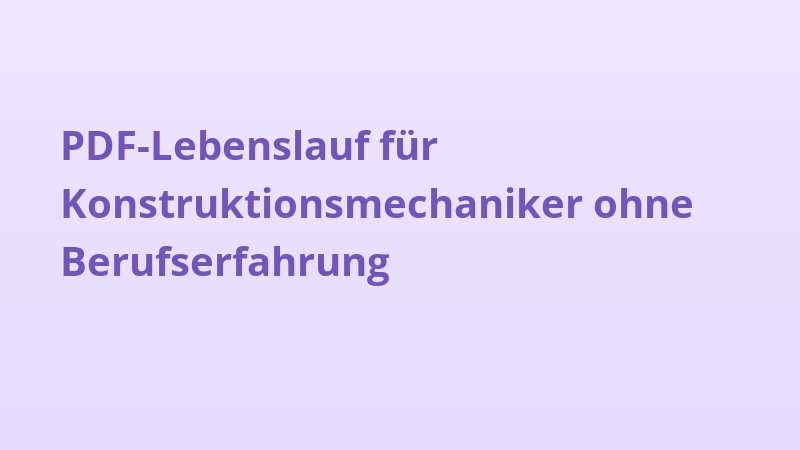 PDF-Lebenslauf für Konstruktionsmechaniker ohne Berufserfahrung